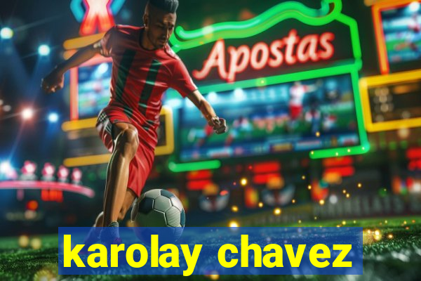 karolay chavez